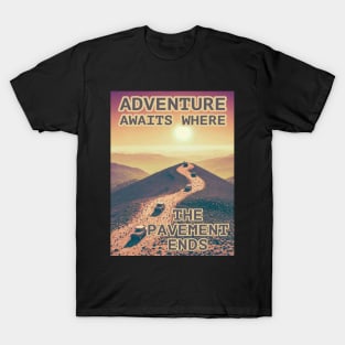 Adventure Awaits Where the Pavement Ends T-Shirt